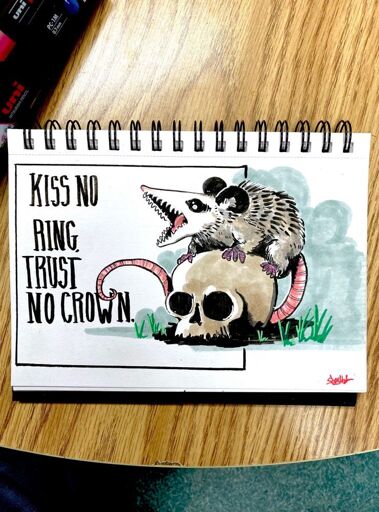 Oppossom screaming on skull "Kiss no ring.  Trust no crown."