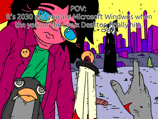 A unixsurrealimsm comic with added text: Man of Mata with OpenBlade stuck in their chest reaches towards METACITY. Fossangel stands by. Girl and Penguin watch him die. Top Text says: "POV: It's 2030 and you are Microsoft Windows when the year of the Linux desktop finally hits.